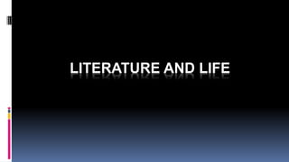 LITERATURE AND LIFE
 