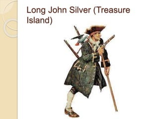 Long John Silver (Treasure
Island)
 