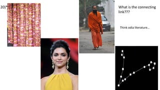 What is the connecting
link???
Think odia literature…
20)*
 