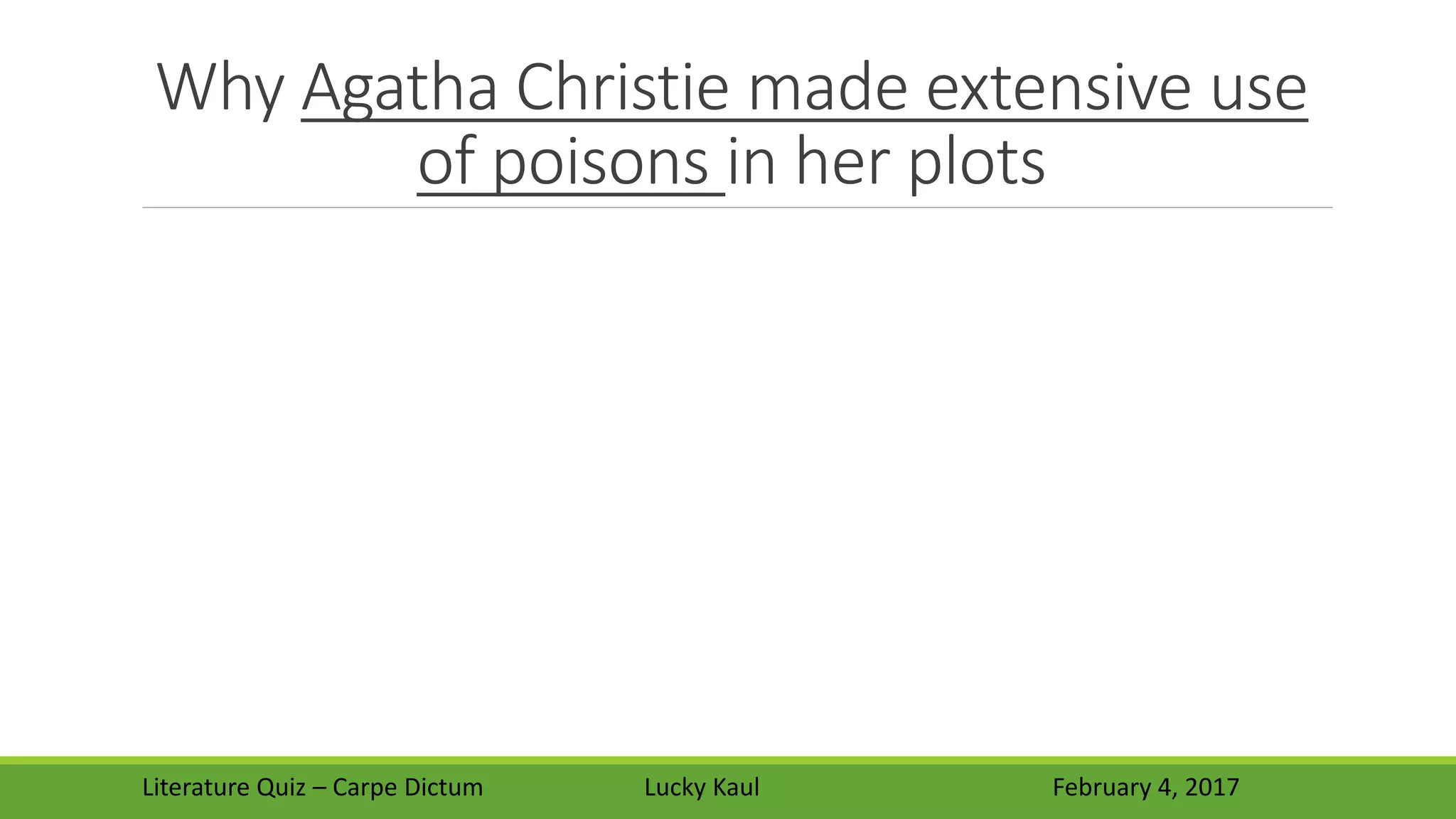 Why Agatha Christie made extensive use
of poisons in her plots
Literature Quiz – Carpe Dictum Lucky Kaul February 4, 2017
 