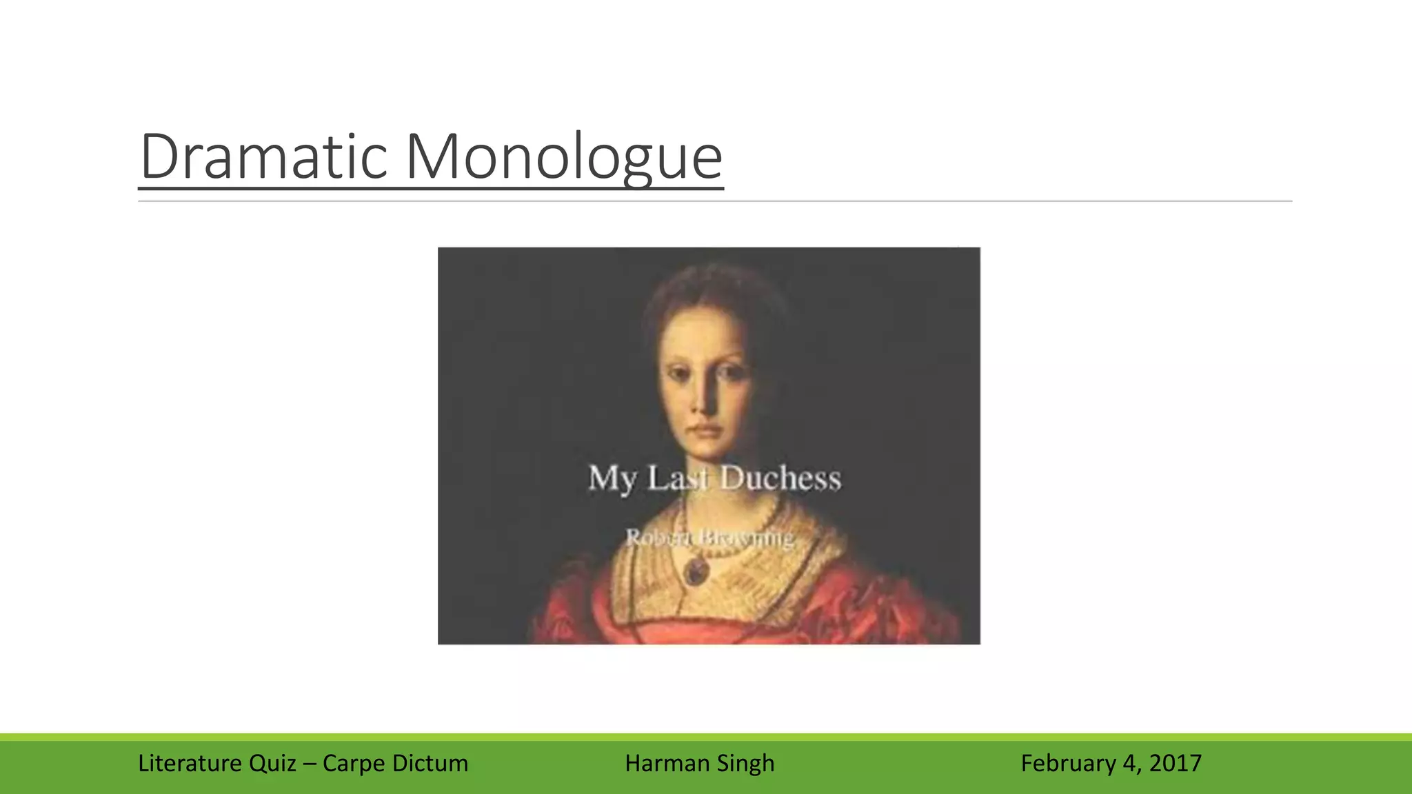 Dramatic Monologue
Literature Quiz – Carpe Dictum Harman Singh February 4, 2017
 
