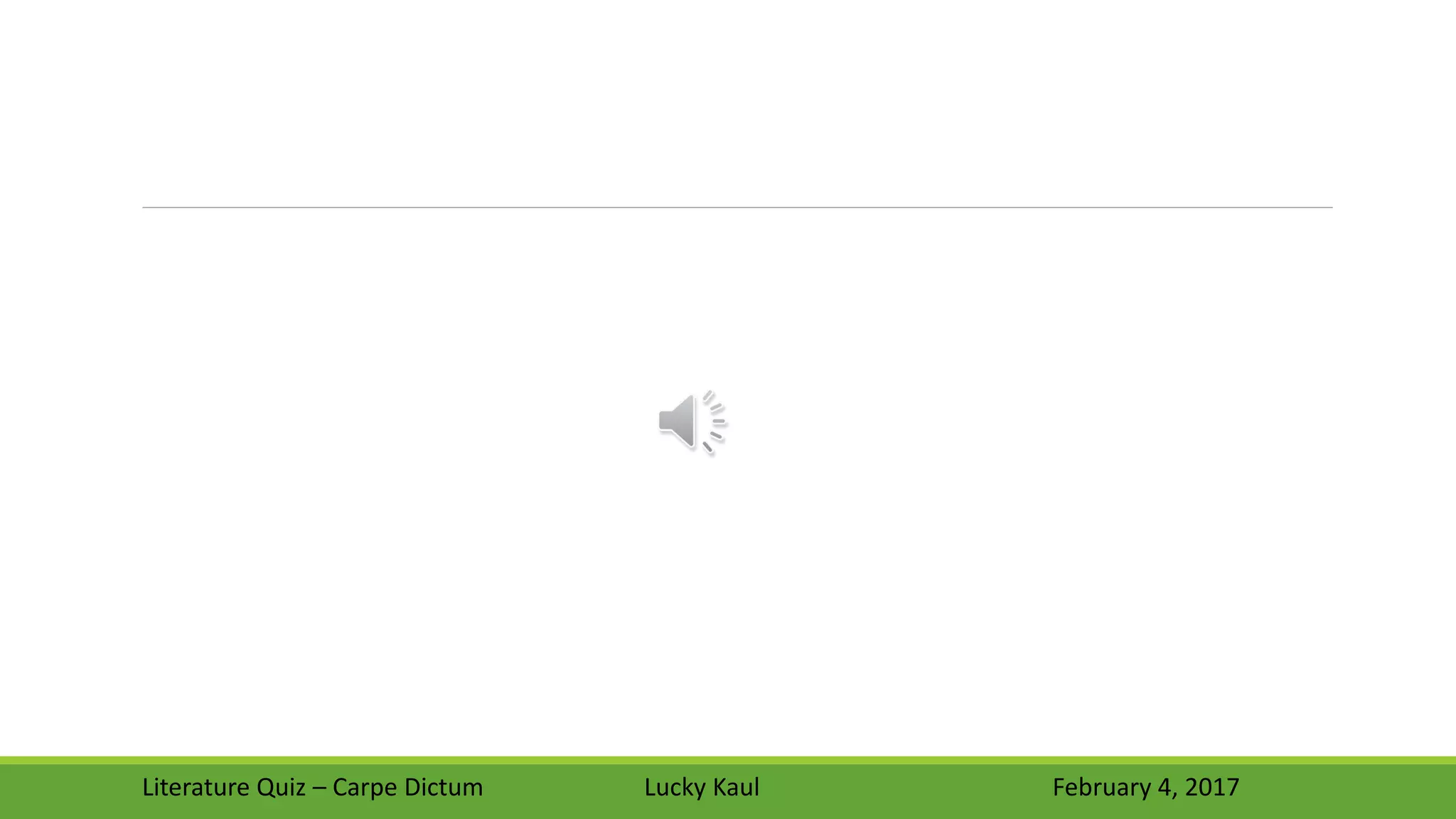 Literature Quiz – Carpe Dictum Lucky Kaul February 4, 2017
 