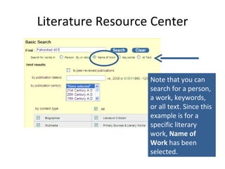 Literature Resource Center Note that you can search for a person, a work, keywords, or all text. Since this example is for a specific literary work,  Name of Work  has been selected. 