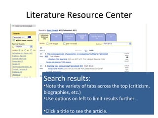 Literature Resource Center Search results: Note the variety of tabs across the top (criticism, biographies, etc.) Use options on left to limit results further. Click a title to see the article. 