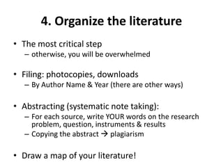 4. Organize the literature<br />The most critical step <br />otherwise, you will be overwhelmed<br />Filing: photocopies, ...