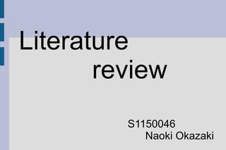 Literature
review
S1150046
Naoki Okazaki
 