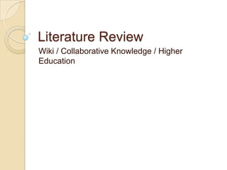 Literature Review Wiki / Collaborative Knowledge / Higher Education 