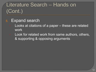 5. Expand search
• Looks at citations of a paper – these are related
work
• Look for related work from same authors, others,
& supporting & opposing arguments
12
 