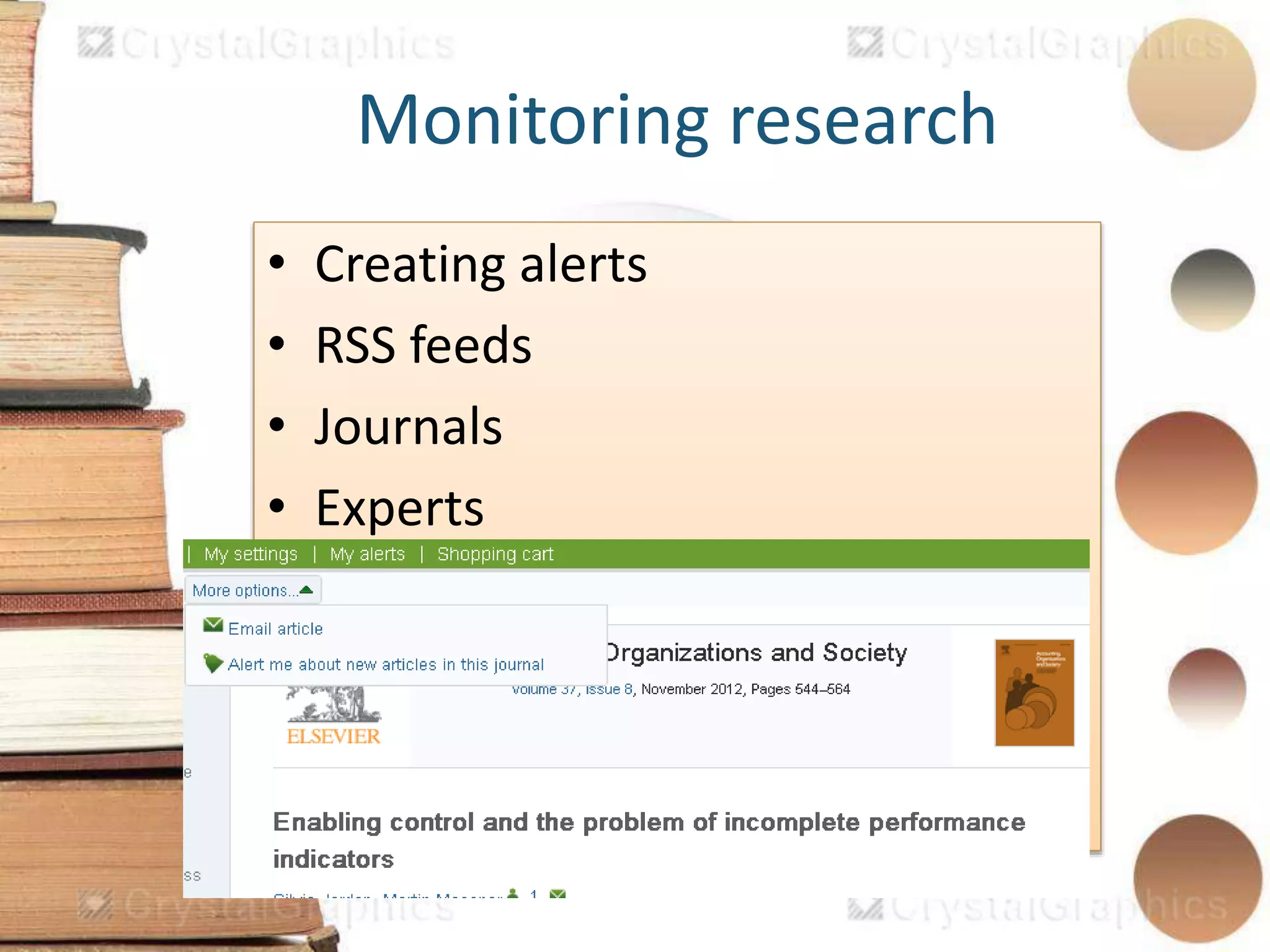 Monitoring research
• Creating alerts
• RSS feeds
• Journals
• Experts
 