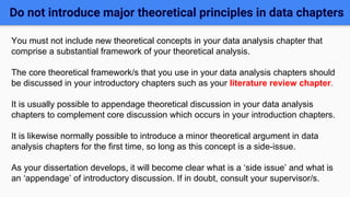 Do not introduce major theoretical principles in data chapters
You must not include new theoretical concepts in your data ...