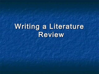 Writing a LiteratureWriting a Literature
ReviewReview
 