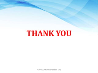 THANK YOU
Nursing Lecturers Incredibly Easy
 