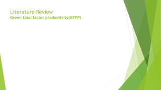 Literature Review
Green total factor productivity(GTFP)
 