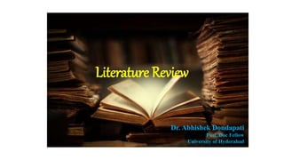 Literature Review
Dr. Abhishek Dondapati
Post. Doc Fellow
University of Hyderabad
 