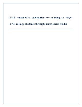 UAE automotive companies are missing to target
UAE college students through using social media
 