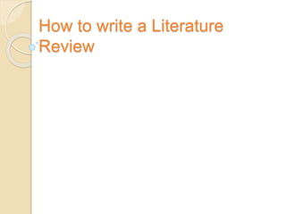 How to write a Literature
Review
 
