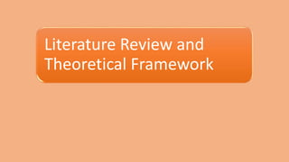 Literature Review and
Theoretical Framework
 