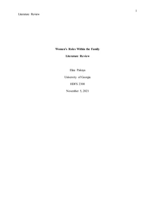 Literature Review
1
Women’s Roles Within the Family
Literature Review
Eliza Paknya
University of Georgia
HDFS 2300
November 5, 2021
 