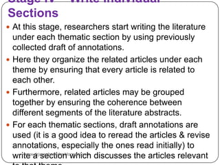 Stage IV – Write Individual
Sections
 At this stage, researchers start writing the literature
under each thematic section...