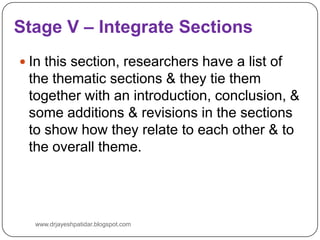 Stage V – Integrate Sections
 In this section, researchers have a list of
the thematic sections & they tie them
together ...