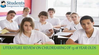 LITERATURE REVIEW ON CHILDREARING OF 13-18 YEAR OLDS
 