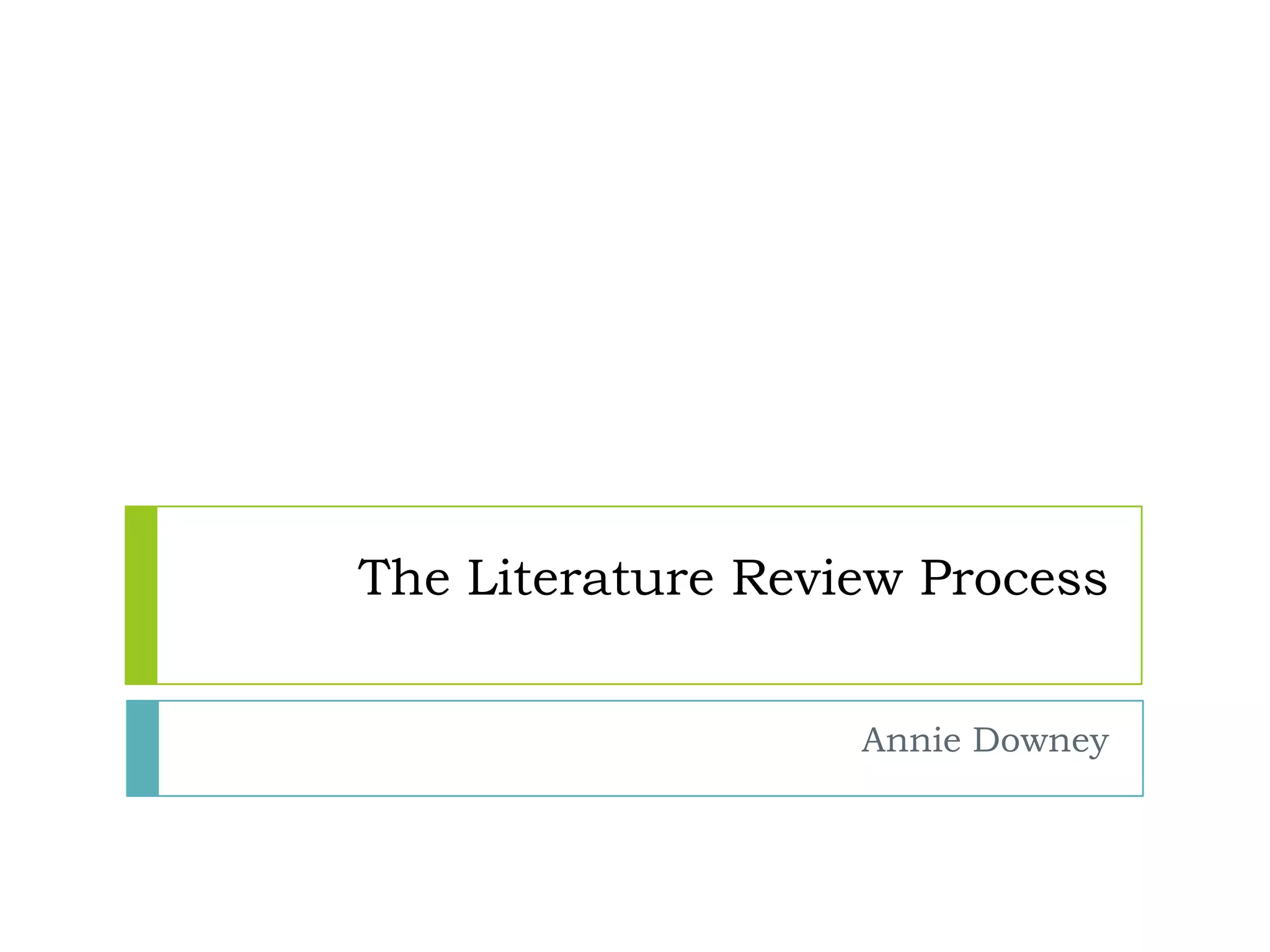 The Literature Review Process Annie Downey