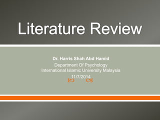  
Dr. Harris Shah Abd Hamid
Department Of Psychology
International Islamic University Malaysia
11/7/2014
 