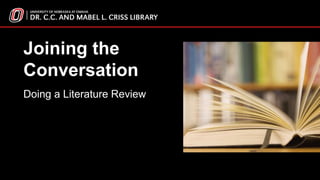 Joining the
Conversation
Doing a Literature Review
 