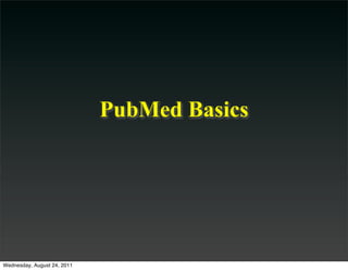 PubMed Basics




Wednesday, August 24, 2011
 