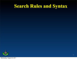Search Rules and Syntax




                                                16

Wednesday, August 24, 2011
 