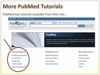 More PubMed Tutorials PubMed has tutorials available from their site… 