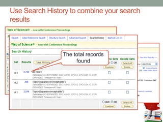 Use Search History to combine your search
results
The total records
found
 