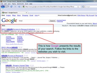 Search results on Google
This is how Google presents the results
of your search. Follow the links to the
websites you wish to visit.
 