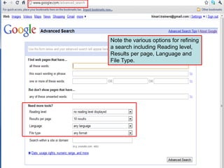 Note the various options for refining
a search including Reading level,
Results per page, Language and
File Type.
 