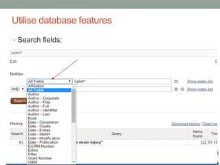 Utilise database features
• Search fields:
 