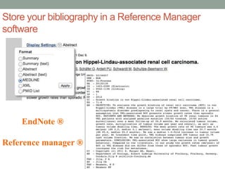 Store your bibliography in a Reference Manager
software
EndNote ®
Reference manager ®
 