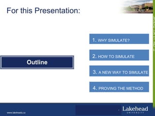 For this Presentation:


                         1. WHY SIMULATE?


                         2. HOW TO SIMULATE
      Out...