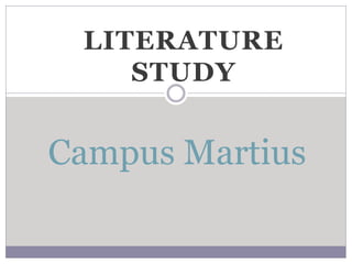 LITERATURE
STUDY
Campus Martius
 