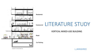 LITERATURE STUDY
VERTICAL MIXED-USE BUILDING
L.JAYASHREE
 