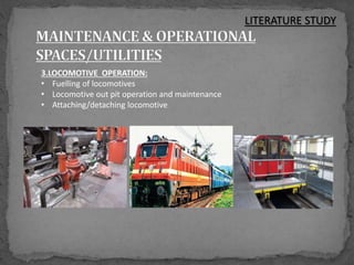 3.LOCOMOTIVE OPERATION:
• Fuelling of locomotives
• Locomotive out pit operation and maintenance
• Attaching/detaching locomotive
LITERATURE STUDY
 