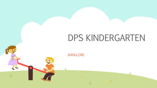 DPS KINDERGARTEN
BANGLORE
 
