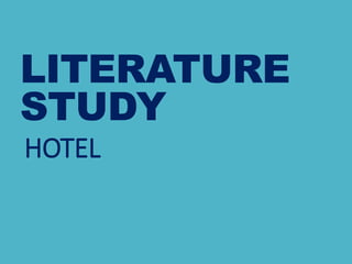 LITERATURE
STUDY
HOTEL
 
