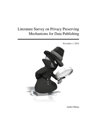 Literature Survey on Privacy Preserving
Mechanisms for Data Publishing
November 1, 2013
Andrei Manta
 