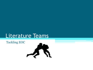 Literature Teams
Tackling EOC
 