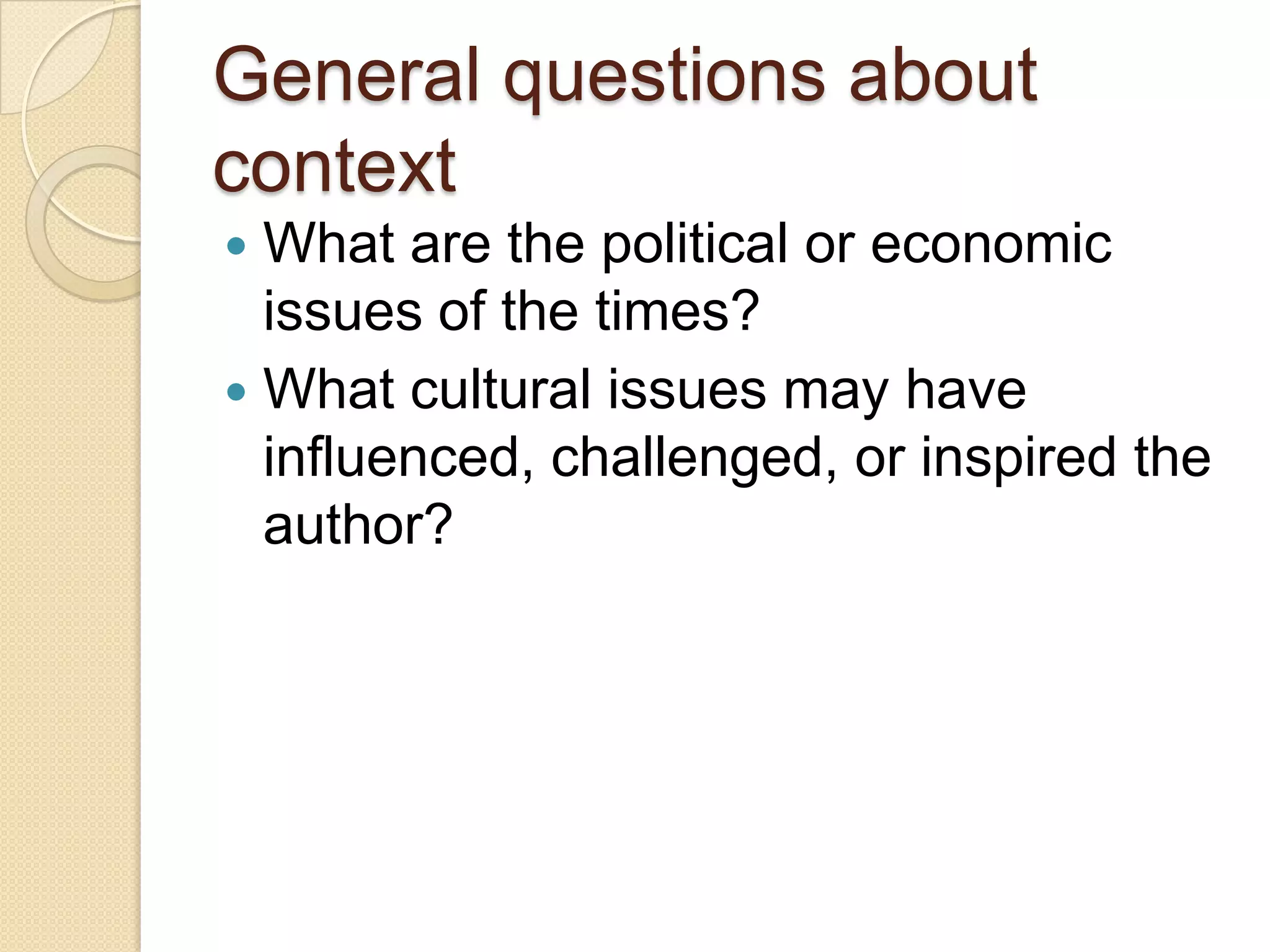 General questions about contextWhat is the cultural and educational background of the author?What views on writing or culture has the author expressed?What are the values and aesthetic concerns of the culture of the author?What historical events may have influenced the ideas in the work?