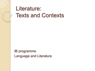 Literature: Texts and Contexts IB programme Language and Literature 