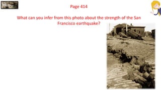Page 414
What can you infer from this photo about the strength of the San
Francisco earthquake?
 