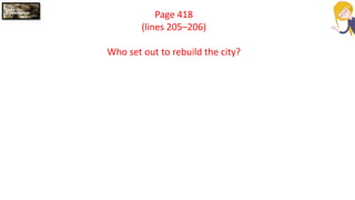Page 418
(lines 205–206)
Who set out to rebuild the city?
 