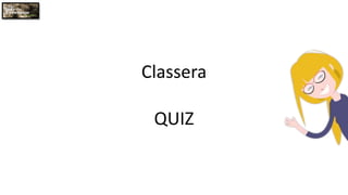 Classera
QUIZ
 