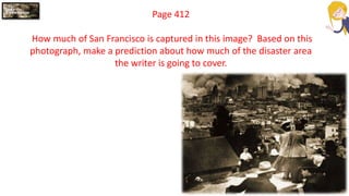 Page 412
How much of San Francisco is captured in this image? Based on this
photograph, make a prediction about how much of the disaster area
the writer is going to cover.
 